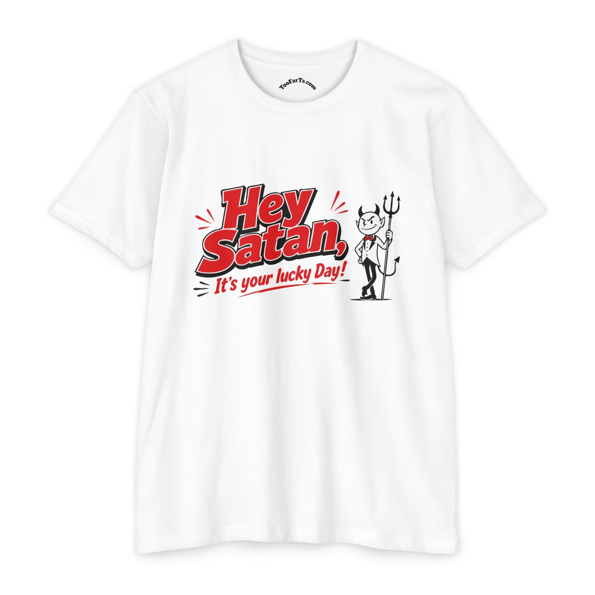Hey Satan It’s Your Lucky Day T-Shirt